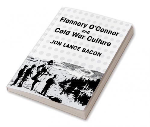 Flannery O'Connor and Cold War Culture