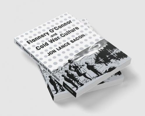 Flannery O'Connor and Cold War Culture