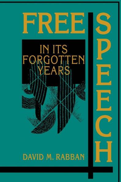 Free Speech in its Forgotten Years 1870-1920