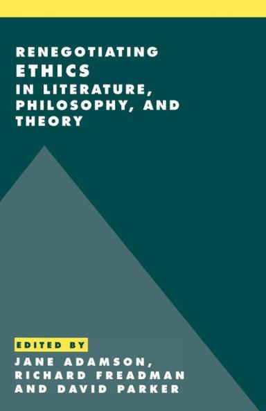 Renegotiating Ethics in Literature Philosophy and Theory