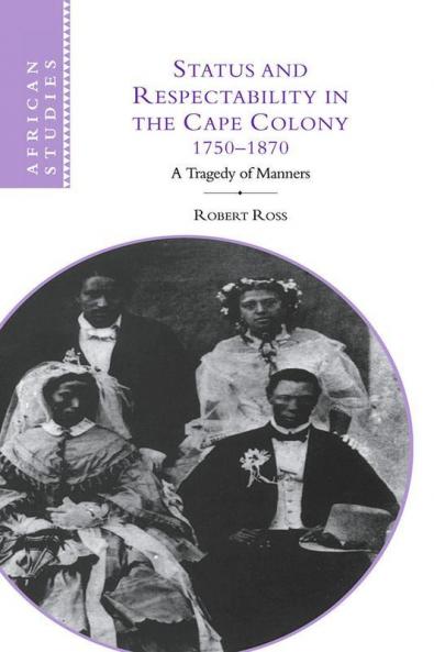 Status and Respectability in the Cape Colony 1750-1870