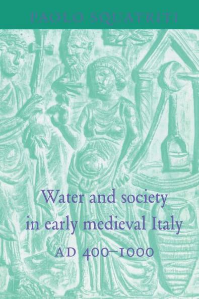 Water and Society in Early Medieval Italy Ad 400 1000