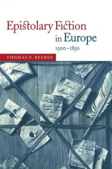 Epistolary Fiction in Europe 1500-1850
