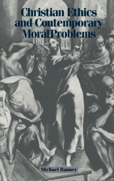Christian Ethics and Contemporary Moral Problems