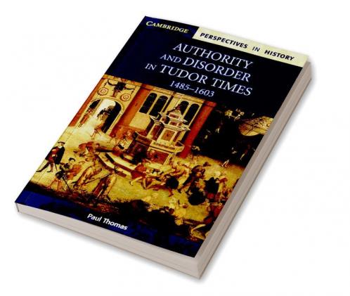 Authority and Disorder in Tudor Times 1485-1603