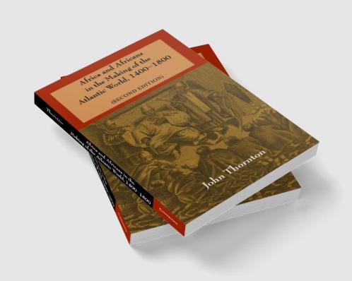 Africa and Africans in the Making of the Atlantic World 1400-1800