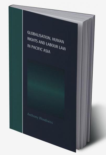 Globalisation Human Rights and Labour Law in Pacific Asia