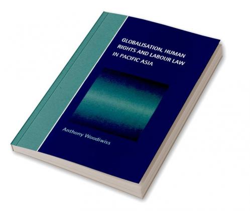 Globalisation Human Rights and Labour Law in Pacific Asia