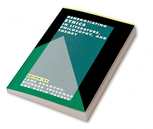 Renegotiating Ethics in Literature Philosophy and             Theory