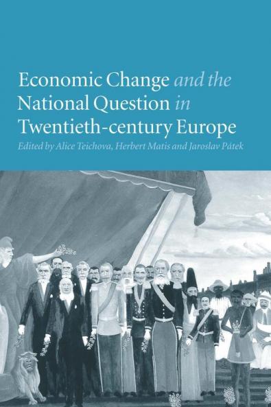 Economic Change and the National Question in Twentieth-Century Europe