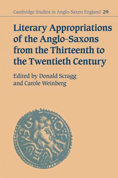 Literary Appropriations of the Anglo-Saxons from the Thirteenth to the Twentieth Century