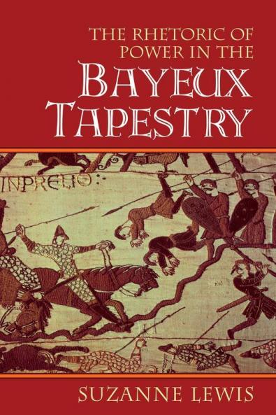 The Rhetoric of Power in the Bayeux Tapestry