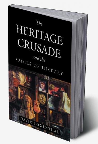 The Heritage Crusade and the Spoils of History