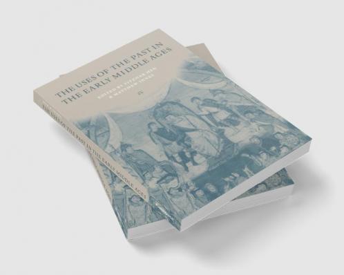 The Uses of the Past in the Early Middle Ages