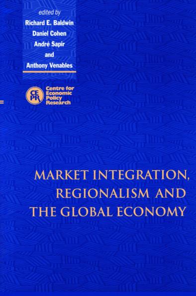 Market Integration Regionalism and the Global Economy