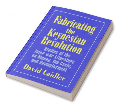 Fabricating the Keynesian Revolution