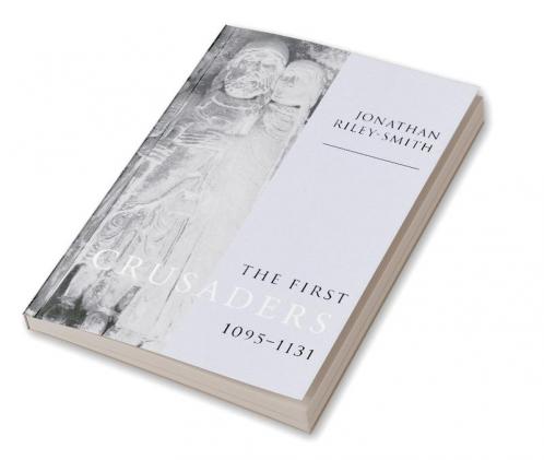 The First Crusaders 1095 1131