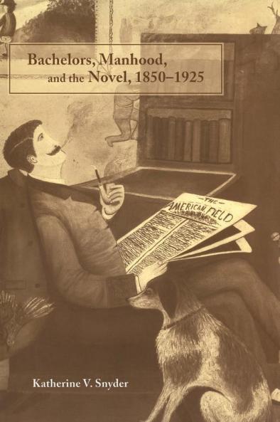 Bachelors Manhood and the Novel 1850-1925