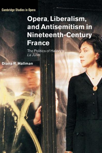 Opera Liberalism and Antisemitism in Nineteenth-Century             France