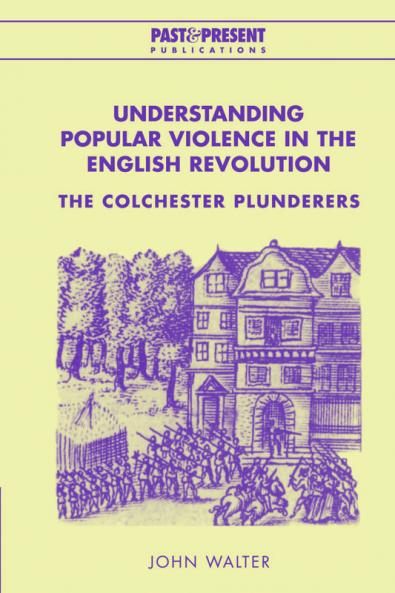 Understanding Popular Violence in the English Revolution