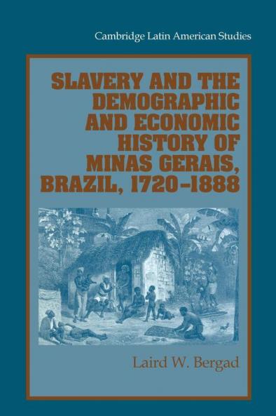 Slavery and the Demographic and Economic History of Minas Gerais Brazil 1720 1888