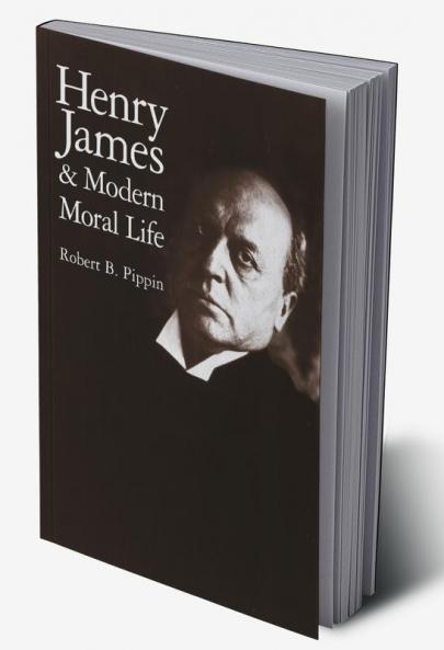 Henry James and Modern Moral Life