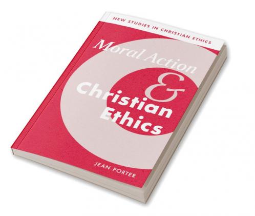 Moral Action and Christian Ethics