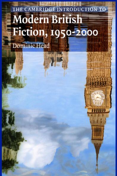 The Cambridge Introduction to Modern British Fiction 1950 2000