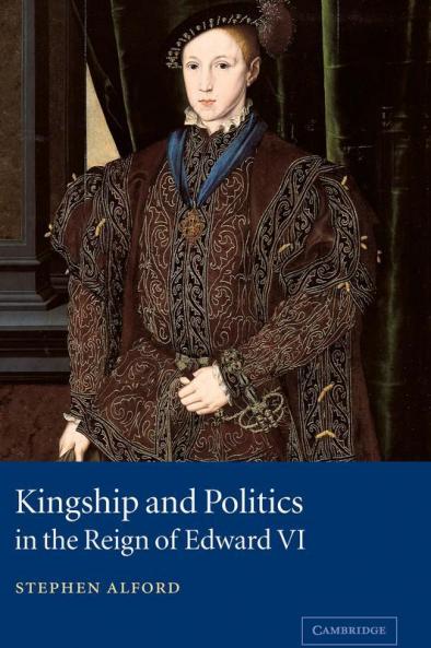 Kingship and Politics in the Reign of Edward VI