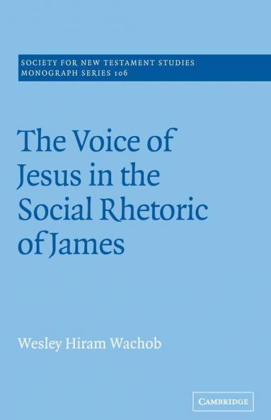 The Voice of Jesus in the Social Rhetoric of             James