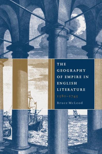 The Geography of Empire in English Literature 1580 1745