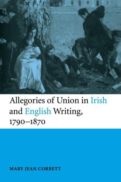 Allegories of Union in Irish and English Writing 1790-1870