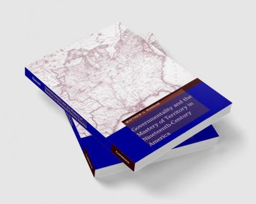 Governmentality and the Mastery of Territory in Nineteenth-Century America