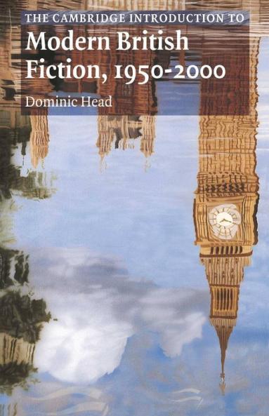 The Cambridge Introduction to Modern British Fiction 1950 2000