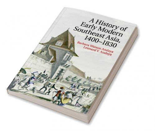 A History of Early Modern Southeast Asia 1400-1830
