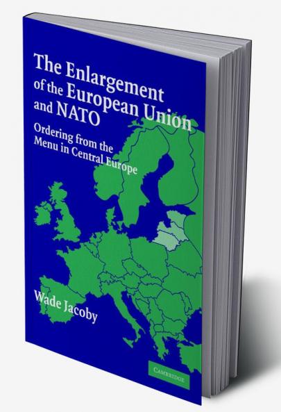 The Enlargement of the European Union and NATO