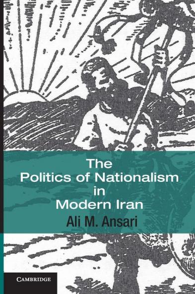 The Politics of Nationalism in Modern Iran