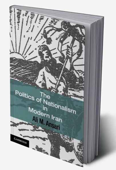 The Politics of Nationalism in Modern Iran