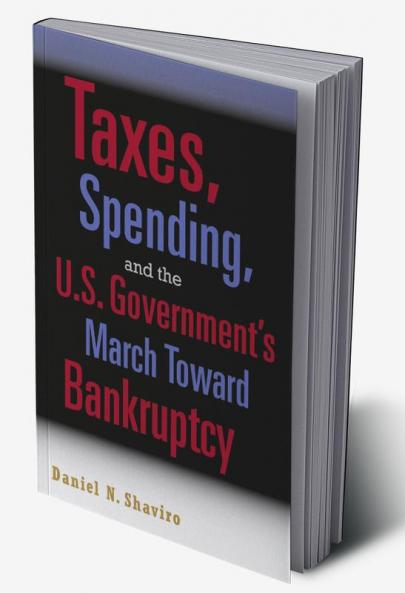 Taxes Spending and the U.S. Government's March Towards Bankruptcy