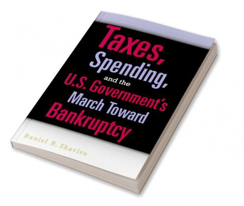 Taxes Spending and the U.S. Government's March Towards Bankruptcy
