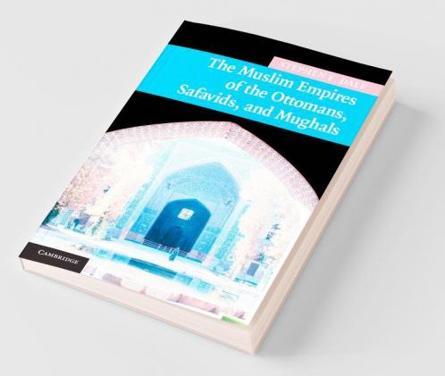The Muslim Empires of the Ottomans Safavids and Mughals