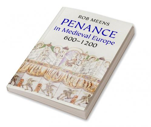 Penance in Medieval Europe 600-1200