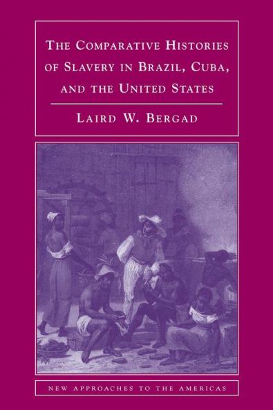 The Comparative Histories of Slavery in Brazil Cuba and the United States