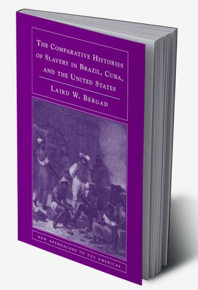 The Comparative Histories of Slavery in Brazil Cuba and the United States