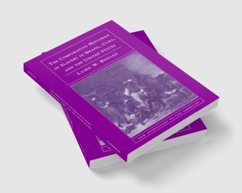 The Comparative Histories of Slavery in Brazil Cuba and the United States