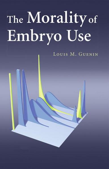 The Morality of Embryo Use