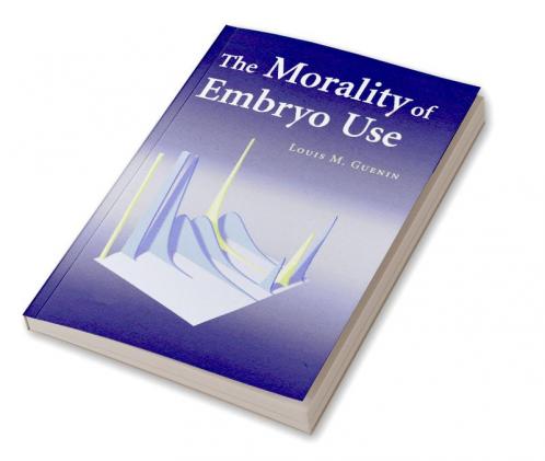 The Morality of Embryo Use