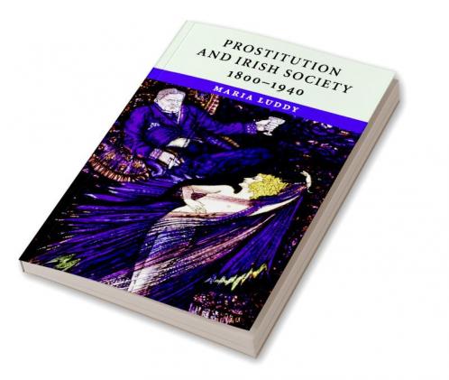 Prostitution and Irish Society 1800-1940