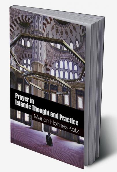 Prayer in Islamic Thought and Practice