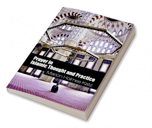 Prayer in Islamic Thought and Practice